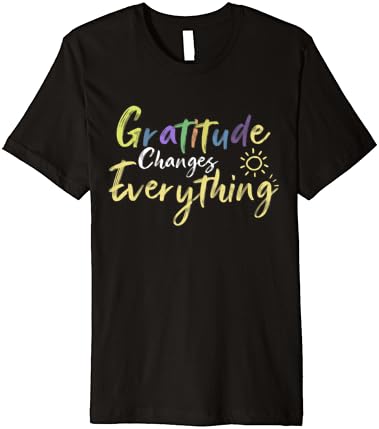 Gratidão Altera tudo, cite a camiseta premium de mensagem agradecida positiva