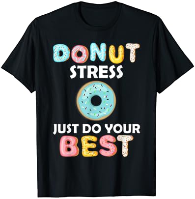 Estresse de donut apenas faça o seu melhor dia de teste Tshirt Gifts T-shirt