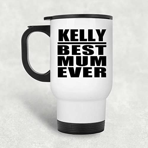Designsify Kelly Melhor mãe de todos os tempos, caneca de viagem branca 14oz de aço inoxidável Tumbler,