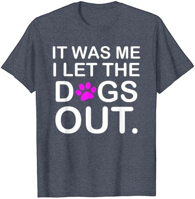 Era eu, deixei os cães sairem de camiseta de estimação de cachorros